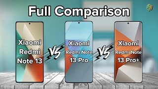 Xiaomi Redmi Note 13 Vs 13 Pro Vs 13 Pro Plus | Full Comparison