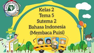 Kelas 2 Tema 5 subtema 2 Bahasa Indonesia (Membaca Puisi)