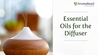 Aromatherapy Diffusion: Essential Oils for the Diffuser