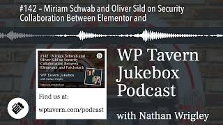 #142 – Miriam Schwab and Oliver Sild on Security Collaboration Between Elementor and