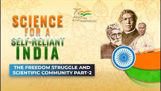 The Freedom Strugle and Scientific community Part 2 | Science for Self-Reliant India