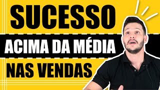 Regra essencial para ter SUCESSO ACIMA DA MÉDIA nas VENDAS | Dicas de Venda