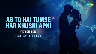 Ab To Hai Tumse Har Khushi Apni - Reverbed | Leena Bose | Sanjay S Yadav