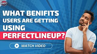 Benefits users are getting using the #PerfectLineup Application??