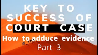 Key to Success of any Case:How to Adduce evidence in Courts Part 3