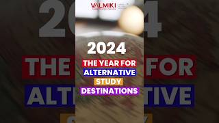 2024 the year for alternative study destination | Valmiki Foreign Education Services