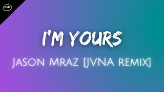 I'm Yours // Jason Mraz [JVNA remix]