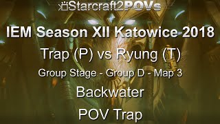 SC2 LotV - IEM XII Katowice 2018 - Trap vs Ryung - Group D - Map 3 - Backwater - Trap