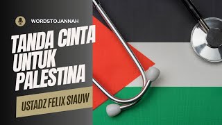 ===PENDUKUNG PALESTINA WAJIB NONTON=== Tanda Cinta untuk Palestina-Ustadz Felix Siauw #kajian