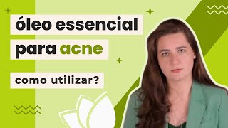 Óleos essenciais para a acne: Quais opções e como utilizar?