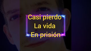 CASI PIERDO LA VIDA EN PRISION