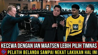 KECEWA DENGAN IAN MAATSEN LEBIH PILIH TIMNAS, PELATIH BELANDA SAMPAI NEKAT LAKUKAN HAL INI