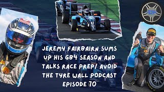 JEREMY FAIRBAIRN SUMS UP HIS GB4 SEASON AND TALKS RACE PREP/  AVOID THE TYRE WALL PODCAST EPISODE 70