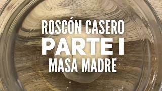 Roscón casero Parte I Masa madre