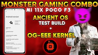 Monster Gaming Combo Ancient Os Test Build + OG EEE Kernel Mi 11x Poco F3 Gaming Rom + Kernel Combo😈