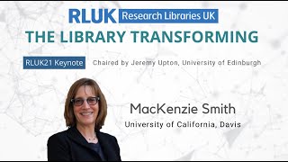 RLUK21 | Keynote: MacKenzie Smith, University of California Davis