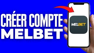 Comment Créer Un Compte Sur Melbet ( 2024 )