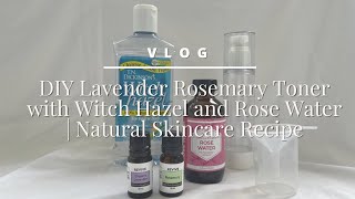 DIY Lavender Rosemary Toner with Witch Hazel and Rose Water | Natural Skincare Recipe