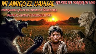 MI AMIGO EL NAHUAL / impresionantes eventos reales de ranchos con bestias ocurridos en Oaxaca México