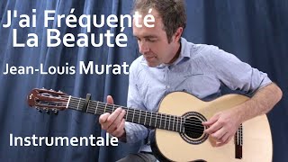 J'ai Fréquenté La Beauté (JL Murat | Guitare instrumentale+tablatures)