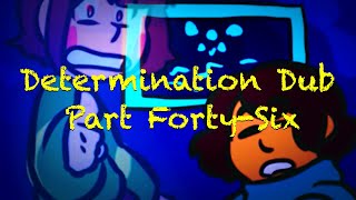 Determination Undertale AU Comic Dub (Part Forty-Six)