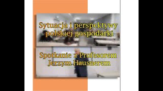 Sytuacja i perspektywy polskiej gospodarki - Spotkanie z prof. Jerzym Hausnerem