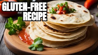 Gluten-Free Tortillas: The Perfect Solution for a Healthy Diet