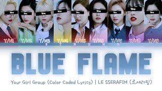 [Your Girl Group] Blue Flame - LE SSERAFIM (9 Members) || Color Coded Lyrics (Han/Rom/Eng) ||