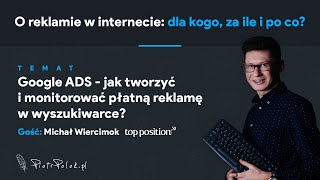 Google ADS - jak tworzyć i monitorować płatną reklamę w wyszukiwarce (odc. 13) ft. Michał Wiercimok