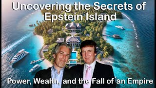 The Epstein Island Story: Elite Connections, Dark Secrets, and Justice