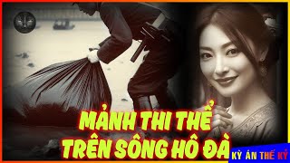 Cái Chết Không Nhắm Mắt Của Hai Mẹ Con - Thi Thể Bị Cắt Rời Trên Sông Hô Đà | Kỳ Án #560