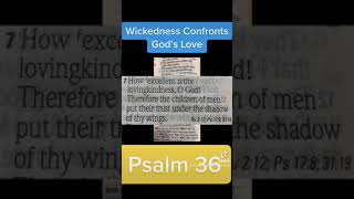 Psalm 36 (KJV) “Wickedness Confronts God’s Love”