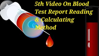 5th Video On Blood Test Report Reading & Calculating Method