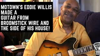 How Funk Brother Eddie Willis Made a Guitar from Broomstick Wire and the Side of His House!!!