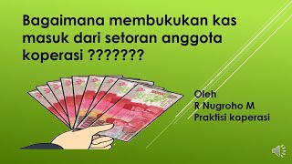 MEMBUKUKAN KAS MASUK ANGGOTA KOPERASI