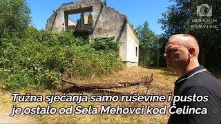 Tužna sjećanja samo ruševine i pustos je ostalo od Sela Mehovci kod Čelinca - 2 dio