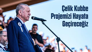 Çelik Kubbe Projemizi Hayata Geçireceğiz