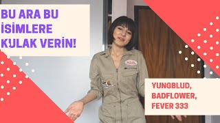 Bu Aralar Kulak Vermeniz Gereken İsimler | Yungblud, Badflower, FEVER 333