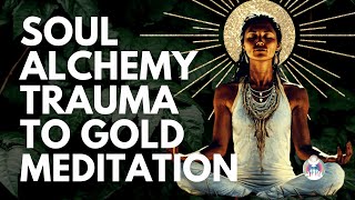 SOUL Alchemy |Trauma to Gold | SHADOW WORK & INNER HEALING 2025