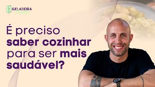 É preciso saber cozinhar para ter uma alimentação mais saudável? - Cortes Geladeira com Thiago Sodre