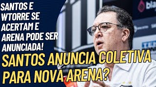 SANTOS E WTORRE DEVEM ANUNCIAR NOVA ARENA AMANHÃ! + GABIGOL, SAMPAOLI E MAIS PARA 2025!