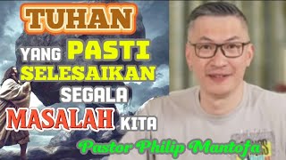 TUHAN YANG PASTI SELESAIKAN SEGALA MASALAH KITA - Pastor Philip Mantofa