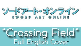 Sword Art Online - Opening 1 - "Crossing Field" - Full English cover - by The Unknown Songbird