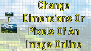 Change Pixels / Dimensions / File Size Of An Image Online