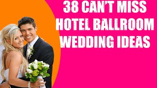 38 CAN'T MISS HOTEL BALLROOM WEDDING IDEAS