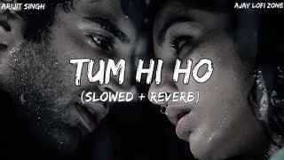 Tum Hi Ho [Slowed & Reverb] Arijit Singh, Aashiqui 2 | Ajay Lofi Zone