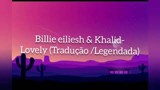 ☆Billie eiliesh & Khalid - Lovely  ( Tradução/ Legendada )☆