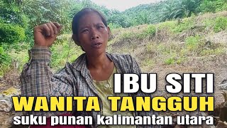 Ibu siti perempuan tangguh dari suku punan kalimantan utara