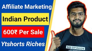 Earn 600Rs Per Sale Indian Affiliate Program | Ytshorts Riches Affiliate Program