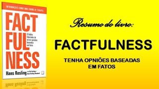 Resumo para investidores: Livro #05: FACTFULNESS - Informações como você nunca viu.